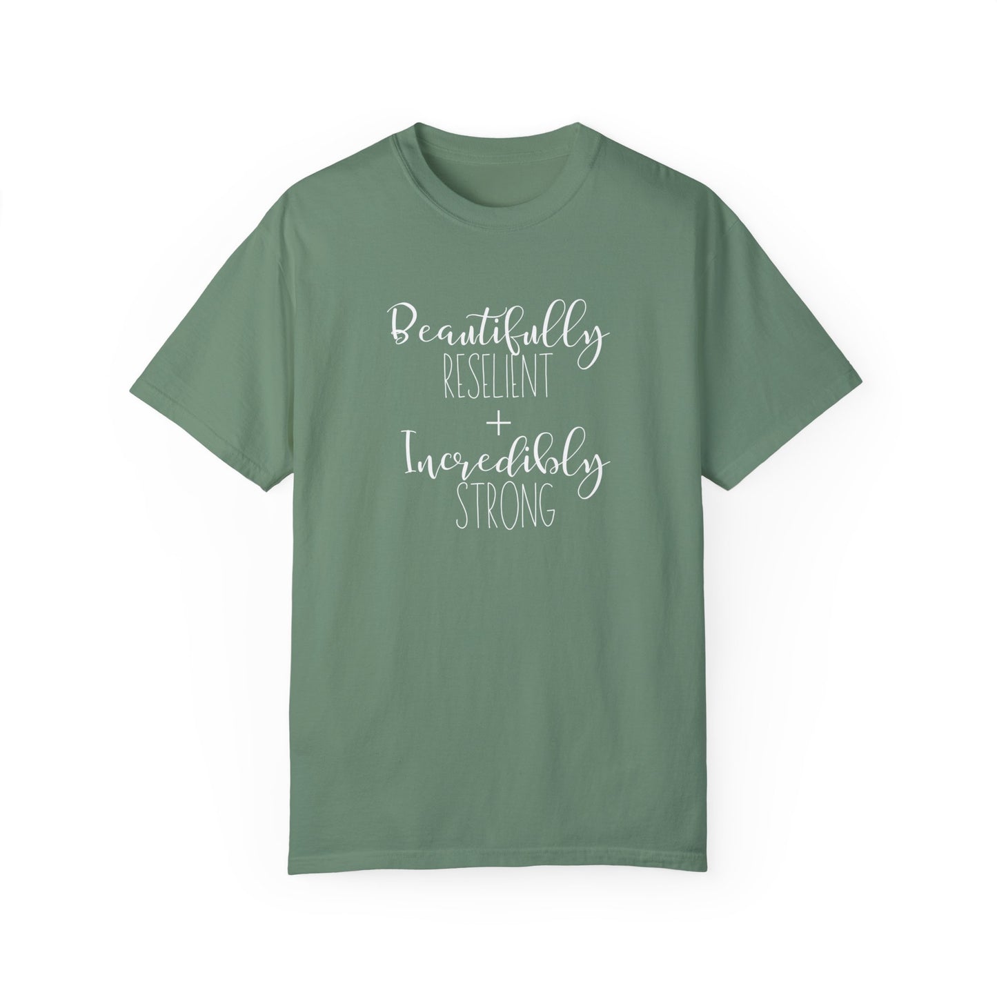Incredibly Strong + Beautifully Resilient T-Shirt