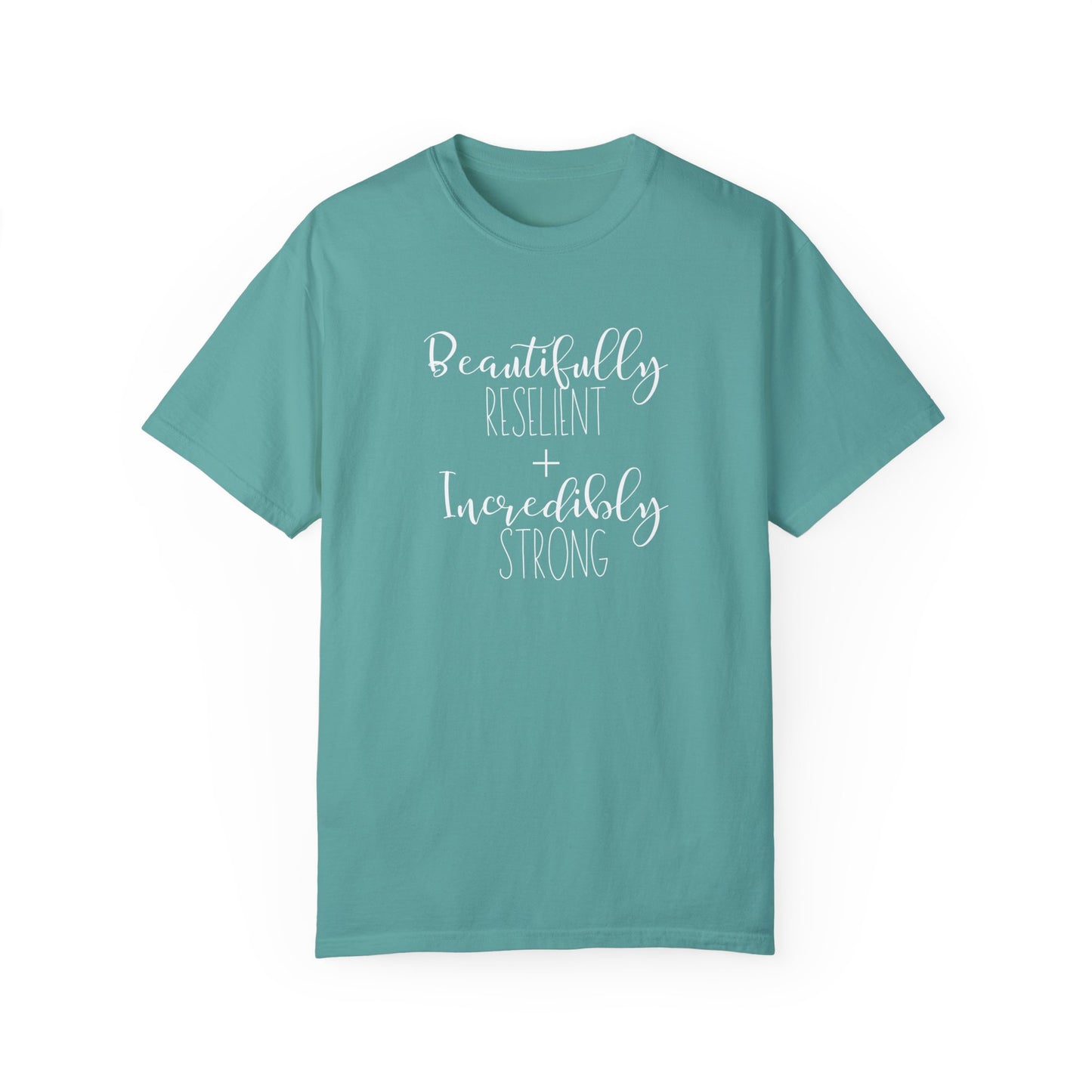 Incredibly Strong + Beautifully Resilient T-Shirt