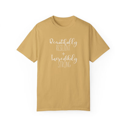Incredibly Strong + Beautifully Resilient T-Shirt