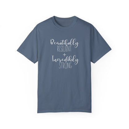 Incredibly Strong + Beautifully Resilient T-Shirt
