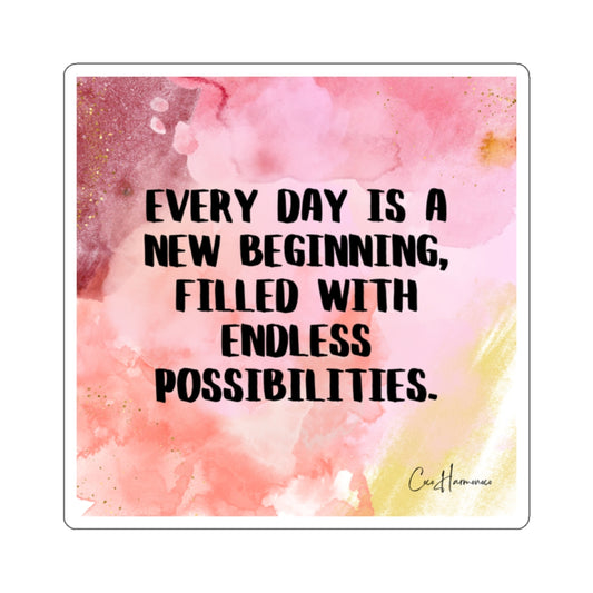 Every Day is a New Beginning, Filled with Endless Possibilities Sticker