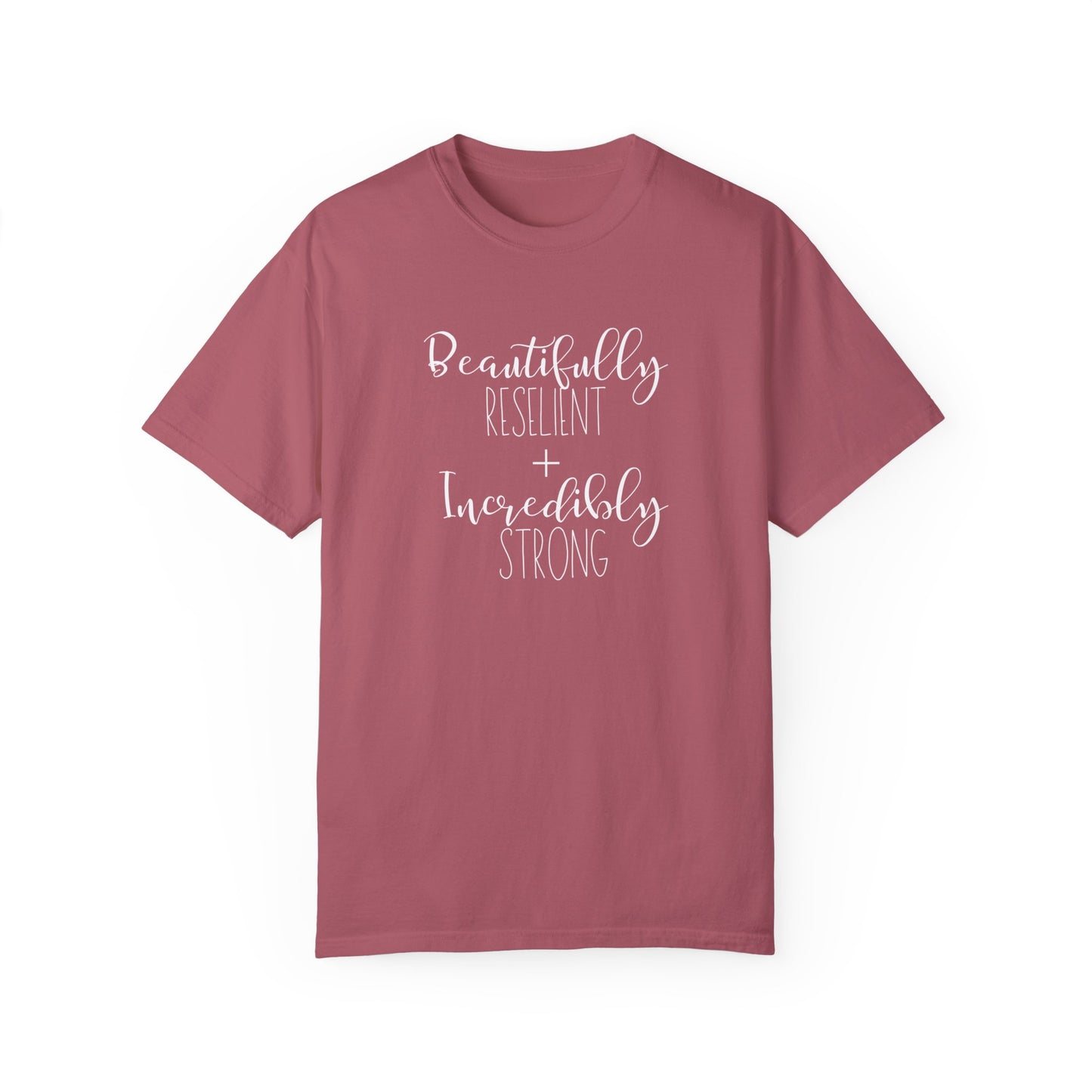 Incredibly Strong + Beautifully Resilient T-Shirt