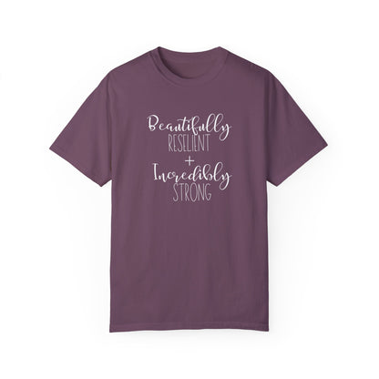 Incredibly Strong + Beautifully Resilient T-Shirt