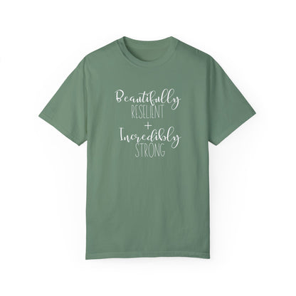 Incredibly Strong + Beautifully Resilient T-Shirt