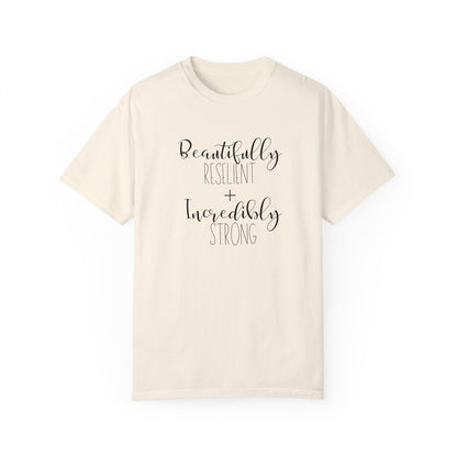 Incredibly Strong + Beautifully Resilient T-Shirt